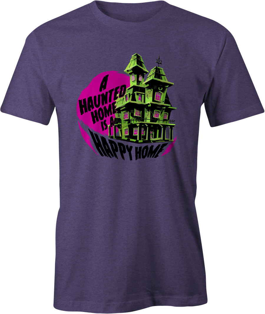Haunted Home Happy Home - Haunt Shirts