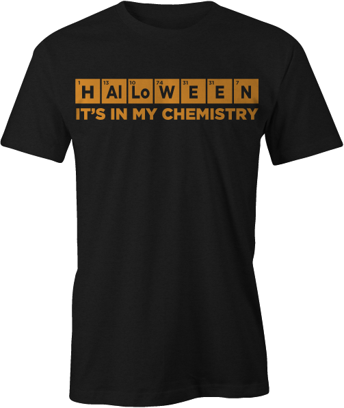Halloween: It's In My Chemistry T-Shirt with Periodic Table Elements – Haunt Shirts Collection